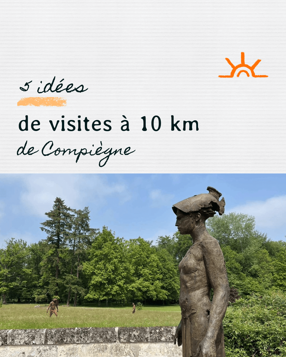 5 idées de visites à 10 kilomètres de&nbsp;Compiègne